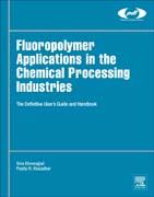 Fluoropolymer Applications in the Chemical Processing Industries: The Definitive Users Guide and Handbook