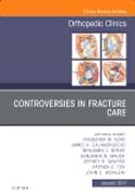 Controveries in Fracture Care, An Issue of Orthopedic Clinics