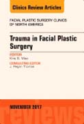 Trauma in Facial Plastic Surgery, An Issue of Facial Plastic Surgery Clinics of North America