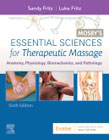 Mosbys Essential Sciences for Therapeutic Massage: Anatomy, Physiology, Biomechanics, and Pathology