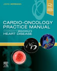 Cardio-Oncology Practice Manual: A Companion to Braunwalds Heart Disease