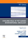 Evolving Role of PET in Interventional Radiology Based Procedures,An Issue of PET Clinics