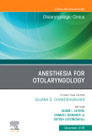 Anesthesia in Otolaryngology ,An Issue of Otolaryngologic Clinics of North America
