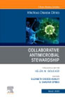 Collaborative Antimicrobial Stewardship,An Issue of Infectious Disease Clinics of North America