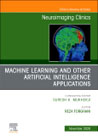 Artificial Intelligence and Machine Learning , An Issue of Neuroimaging Clinics of North America