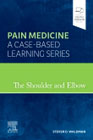 The Shoulder and Elbow: Pain Medicine: A Case-Based Learning Series