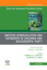 Emotion Dysregulation in Children: Part I, An Issue of ChildAnd Adolescent Psychiatric Clinics of North America