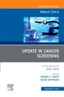 Update in Cancer Screening, An Issue of Medical Clinics of North America