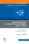 Interprofessional Collaboration for Womens Health Issues, An Issue of Obstetrics and Gynecology Clinics