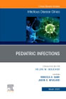 Pediatric Infections, An Issue of Infectious Disease Clinics of North America