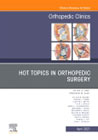 Hot Topics in Orthopedics, An Issue of Orthopedic Clinics