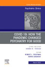 COVID 19: How the Pandemic Changed Psychiatry for Good, An Issue of Psychiatric Clinics of North America