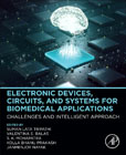 Electronic Devices, Circuits, and Systems for Biomedical Applications: Challenges and Intelligent Approach