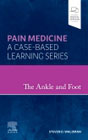 The Ankle and Foot: Pain Medicine: A Case-Based Learning Series