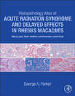 Histopathology Atlas of Acute Radiation Syndrome and Delayed Effects in Rhesus Macaques: Kidney, Lung, Heart, Intestine and Mesenteric Lymph Node