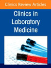 Artificial Intelligence in the Clinical Laboratory: Current Practice and Emerging Opportunities, An Issue of the Clinics in Laboratory Medicine