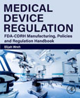 Medical Device Regulation: FDA-CDRH Manufacturing, Policies and Regulation Handbook