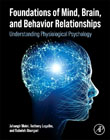 Foundations of Mind, Brain, and Behavior Relationships: Understanding Physiological Psychology