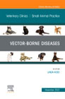 Vector-Borne Diseases, An Issue of Veterinary Clinics of North America: Small Animal Practice