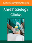Current Topics in Critical Care for the Anesthesiologist, An Issue of Anesthesiology Clinics