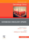 Cutaneous Oncology Update, An Issue of Dermatologic Clinics