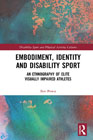Embodiment, Identity and Disability Sport: An Ethnography of Elite Visually Impaired Athletes