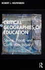 Critical Geographies of Education: Space, Place, and Curriculum Inquiry