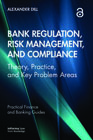 Bank Regulation, Risk Management, and Compliance: Theory, Practice, and Key Problem Areas