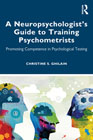 A Neuropsychologist’s Guide to Training Psychometrists: Promoting Competence in Psychological Testing