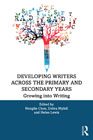 Developing Writers Across the Primary and Secondary Years: Growing into Writing