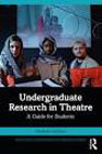 Undergraduate Research in Theatre: A Guide for Students