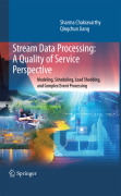 Stream data processing: a quality of service perspective: modeling, scheduling, load shedding, and complex event processing