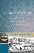 Full meridian of glory: perilous adventures in the competition to measure the earth