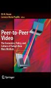Peer-to-peer video: the economics, policy, and culture of today's new mass medium