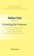 Granting the seasons: the chinese astronomical reform of 1280, with a study of its many dimensions and an annotated translation of its records
