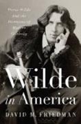 Wilde in America - Oscar Wilde and the Invention of Modern Celebrity