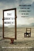 The Quantum Moment - How Planck, Bohr, Einstein, and Heisenberg Taught Us to Love Uncertainty