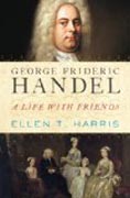 George Frideric Handel - A Life with Friends