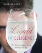 Liquid Intelligence - The Art and Science of the Perfect Cocktail