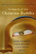 In Search of the Christian Buddha - How an Asian Sage Became a Medieval Saint