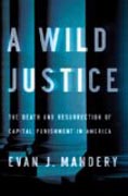 A Wild Justice - The Death and Resurrection of Capital Punishment in America