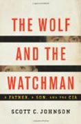 The Wolf and the Watchman - A Father, a Son, and the CIA