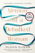 Memoir of a Debulked Woman - Enduring Ovarian Cancer