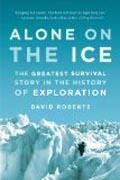 Alone on the Ice - The Greatest Survival Story in the History of Exploration