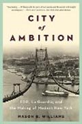 City of Ambition - FDR, LaGuardia, and the Making of Modern New York