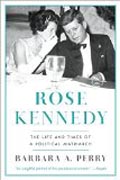 Rose Kennedy - The Life and Times of a Political Matriarch