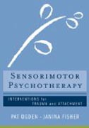 Sensorimotor Psychotherapy - Interventions for Trauma and Attachment