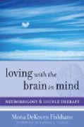 Loving with the Brain in Mind - Neurobiology and Couple Therapy