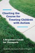 Charting the Course for Treating Children with Autism - A Beginner´s Guide for Therapists
