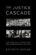 The Justice Cascade - How Human Rights Prosecutions Are Changing World Politics